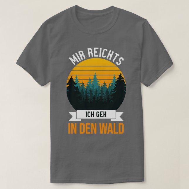 Mir reichts Ich geh in den Wald funny saying 1 T-Shirt (Design Front)