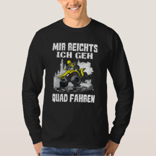 Mir Reichts Ich Geh Quad Driving Biker Atv Offroa T-Shirt