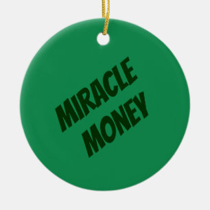 Miracle Money Is in My Hands Ceramic Ornament