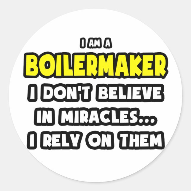 Miracles and Boilermakers ... Funny Classic Round Sticker (Front)