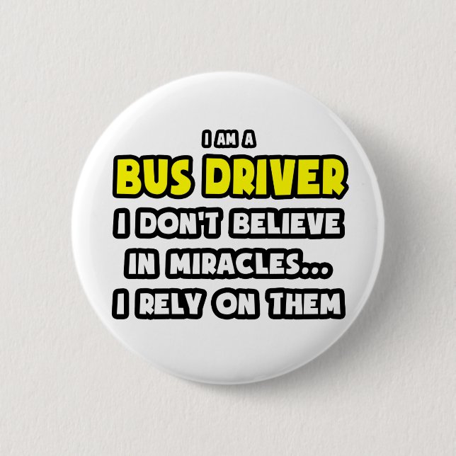 Miracles and Bus Drivers ... Funny Pinback Button (Front)