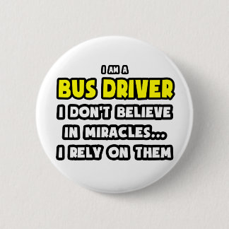 Miracles and Bus Drivers ... Funny Pinback Button