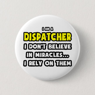 Miracles and Dispatchers ... Funny Button