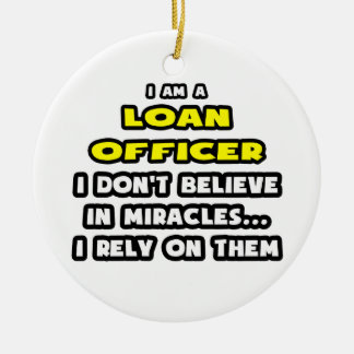 Miracles and Loan Officers ... Funny Ceramic Ornament