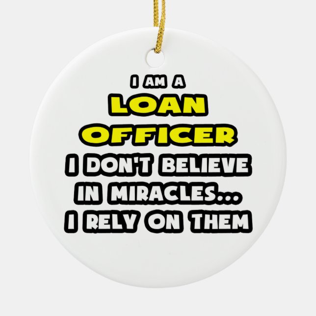 Miracles and Loan Officers ... Funny Ceramic Ornament (Front)