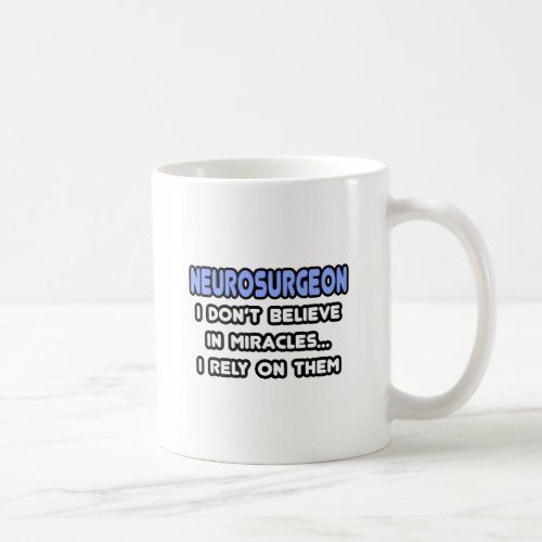 Miracles and Neurosurgeons Coffee Mug