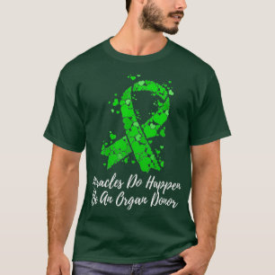 Miracles Do Happen Be An Organ Donor T-Shirt