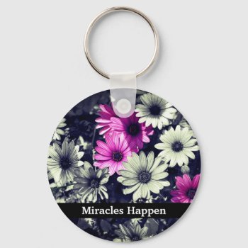 Miracles Happen Daisies Inspirational  Keychain by SmilinEyesTreasures at Zazzle