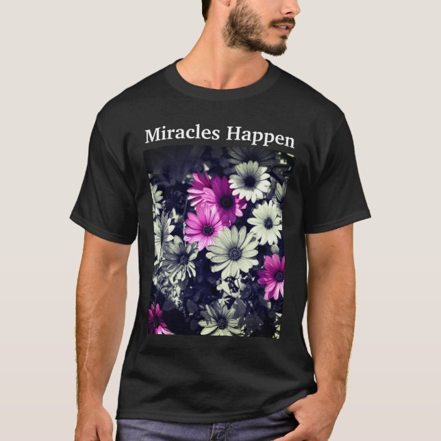 Miracles Happen Daisies Inspirational  T-Shirt (Front)