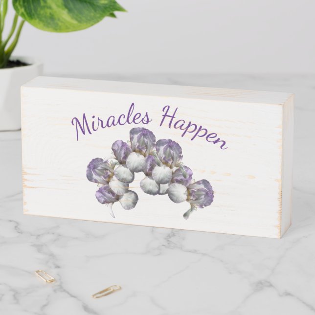 Miracles Happen Iris Flowers Inspirational  Wooden Box Sign (In Situ Horizontal)