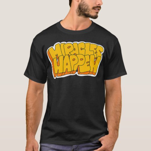 Miracles Happen  T_Shirt