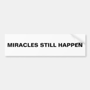 "Miracles Still Happen" Bumper Sticker