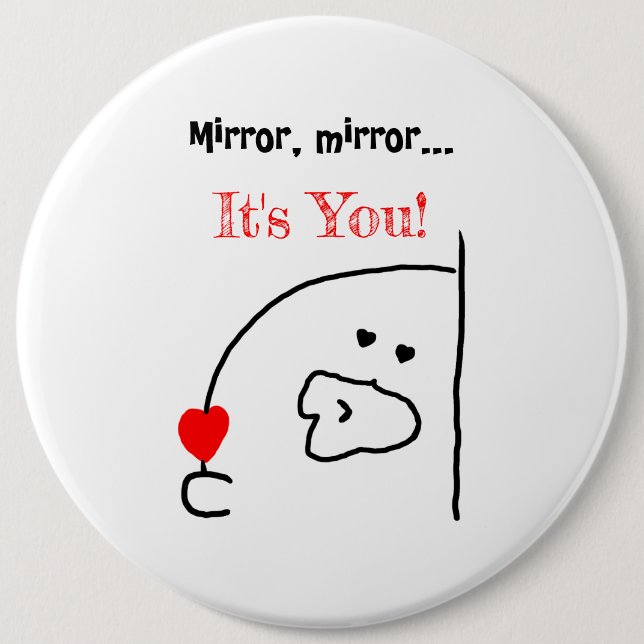 Mirror, Mirror… It’s You! | Cute & Romantic Button (Front)