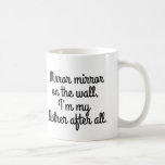 Mirror Mirror On The Wall I&#39;m My Mother After All Coffee Mug at Zazzle