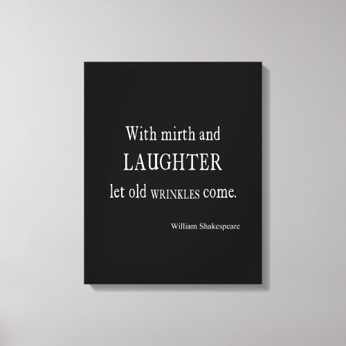 Mirth and Laughter Old Wrinkles Shakespeare Quote Canvas Print