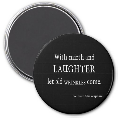 Mirth and Laughter Old Wrinkles Shakespeare Quote Magnet