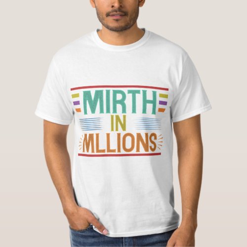 Mirth In Millions T_Shirt