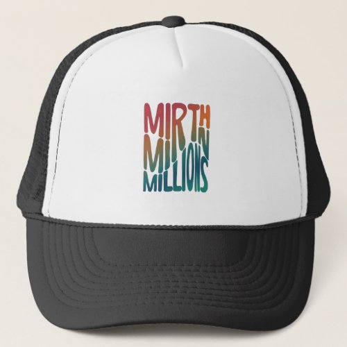 Mirth in Millions Trucker Hat