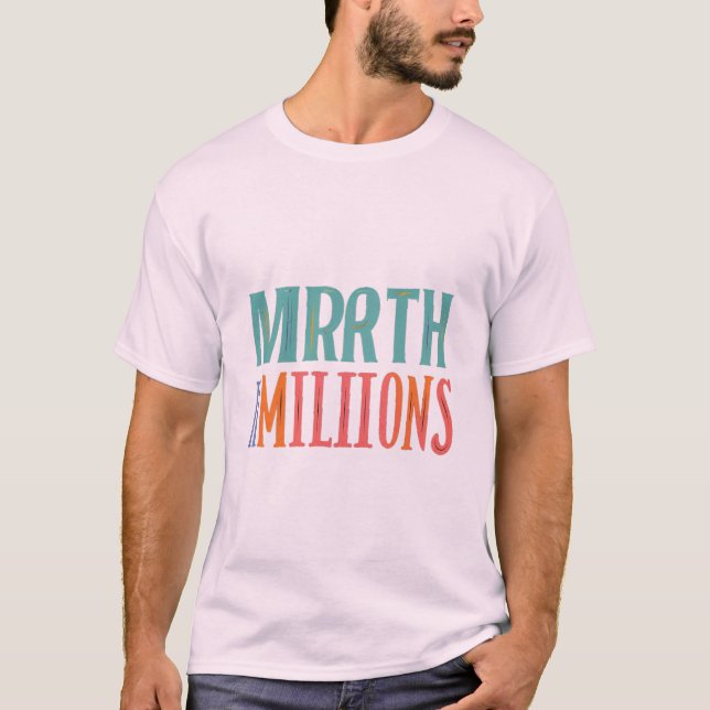 Mirth n Millions - Bold and Bright T-Shirt Design (Front)