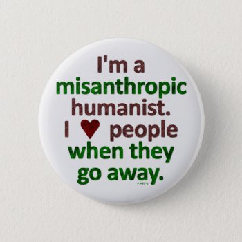Misanthropic Humanist Loner Satire Button by FunnyTShirtsAndMore at Zazzle