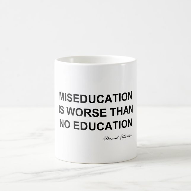 Miseducation is worse than no education coffee mug (Center)