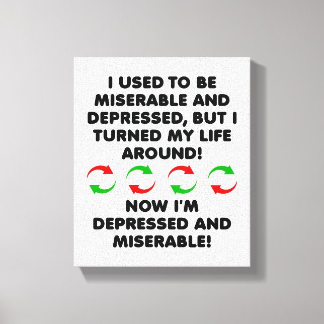 Miserable Turn-around Funny Poster Canvas Print (Front)