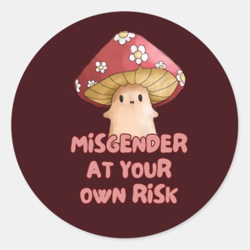 Misgender at Your Own Risk Mushroom Sticker