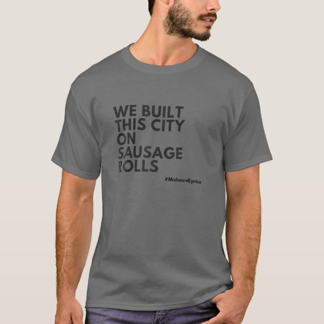 Misheard Lyrics: We Built This City On Sausage Rol T-Shirt (Front)