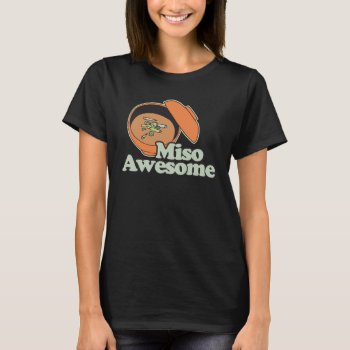 Miso Awesome T-shirt by Shirtuosity at Zazzle