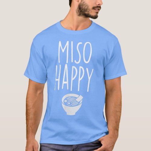 Miso Happy  Funny Japanese Meal Food Humor Tee 