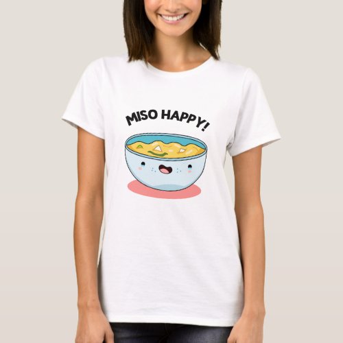 Miso Happy Funny Soup Pun T_Shirt