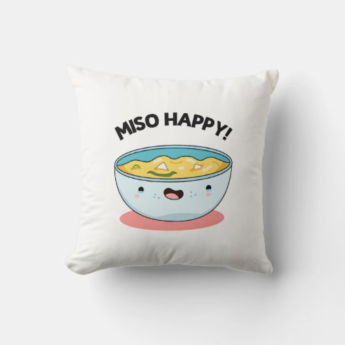 Miso Happy Funny Soup Pun Throw Pillow