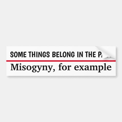 Misogyny Belongs in the Past Bumper Sticker