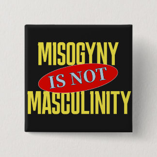 Misogyny Is Not Masculinity Button