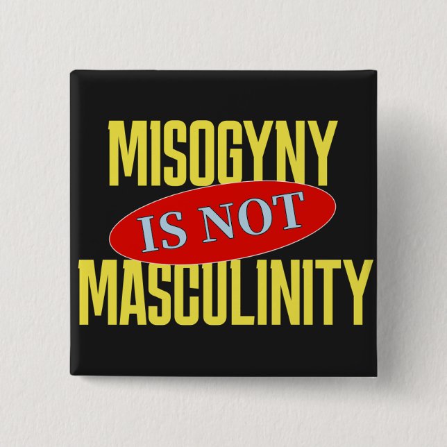 Misogyny Is Not Masculinity Button (Front)