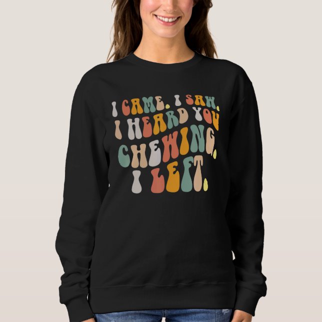 Misophonia Loud Chewing Eating Noise Noisy Chewers Sweatshirt (Front)