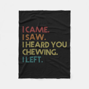 Misophonia Loud Chewing I Came I Saw Heard You Che Fleece Blanket