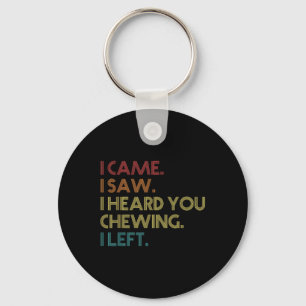 Misophonia Loud Chewing I Came I Saw Heard You Che Keychain