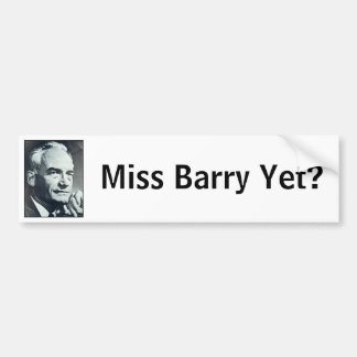 Miss Barry Yet? Bumper Sticker