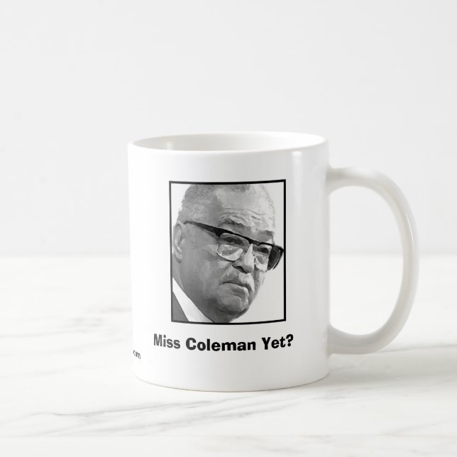 Miss Coleman Yet? Coffee Mug (Right)