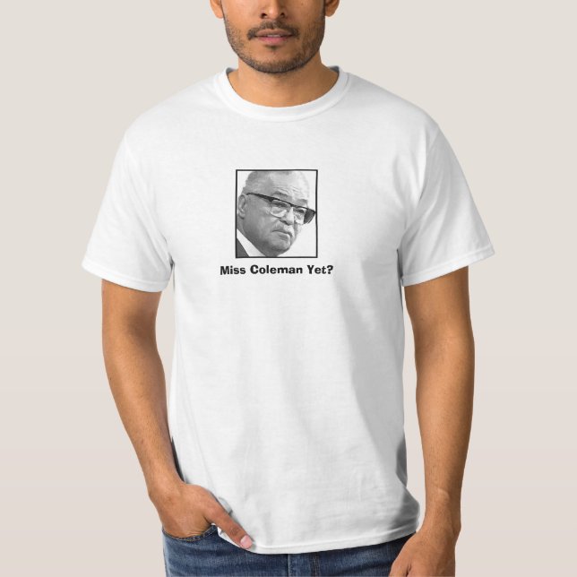 Miss Coleman Yet? T-Shirt (Front)
