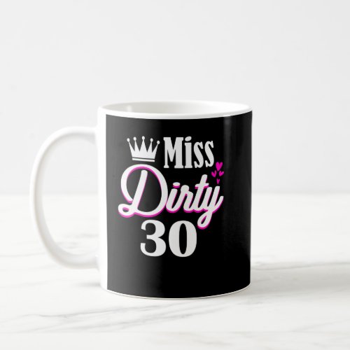 Miss Dirty Thirty 30 Years Old Birthday 30th Birth Coffee Mug