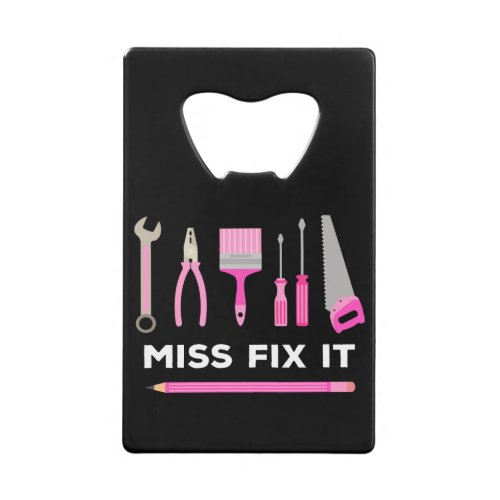 Miss Fix It Handy Women DIY Credit Card Bottle Opener