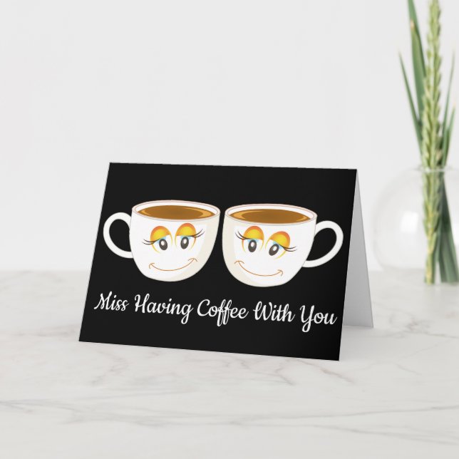 Miss having Coffee With You Black with Coffee Cups Card (Front)