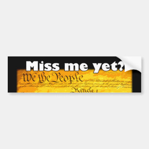 Miss Me Yet? Bumper Sticker