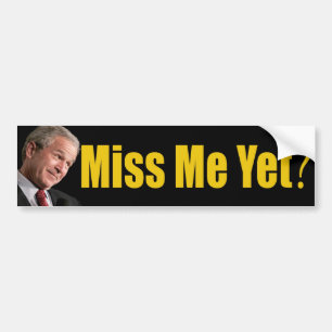 Miss Me Yet? Bumper Sticker