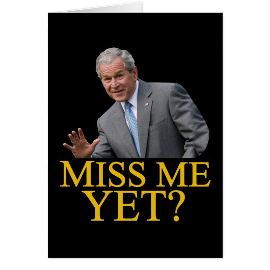Miss Me Yet? Bush George Bush anti-obama humor (Front)