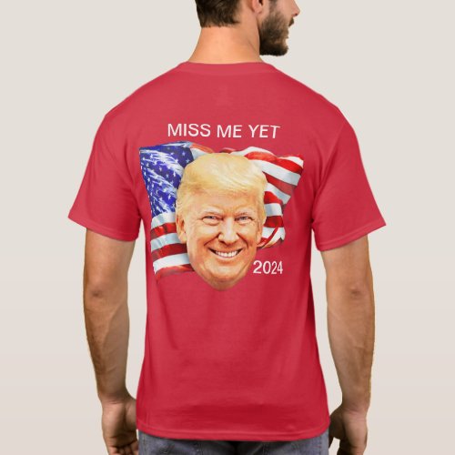 Miss Me Yet Donald Trump 2024 T_Shirt