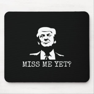 - Miss Me Yet Donald Trump - 45th President Trump  Mouse Pad