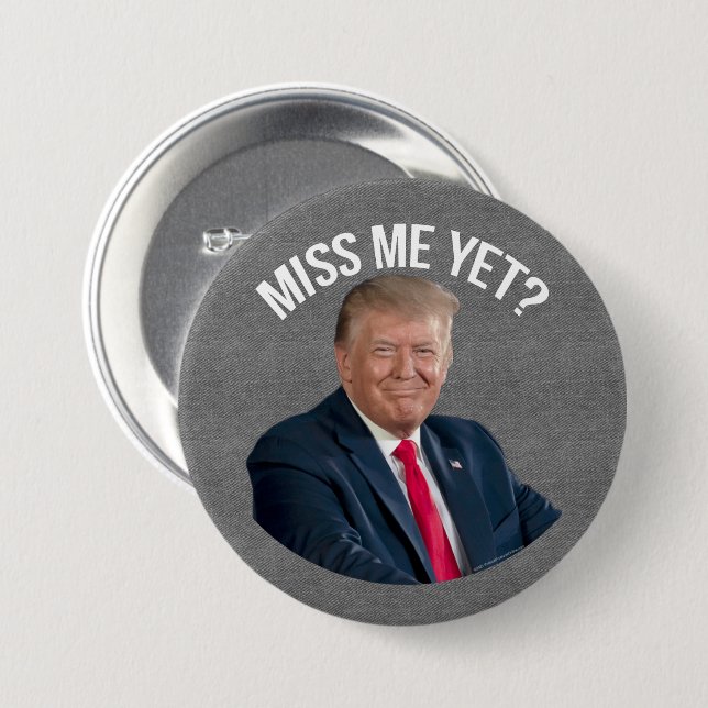 Miss Me Yet Funny Donald Trump  Button (Front & Back)